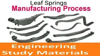 Leaf  Springs Manufacturing Process| ENGINEERING STUDY MATERIALS