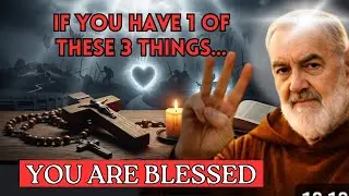 SAINT PADRE PIO REVEALS: IF YOU HAVE ONE OF THESE 3 THINGS, YOU ARE BLESSED
