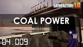 Satisfactory 1.0! Coal Power Plant Planning- Season 4 Episode 09