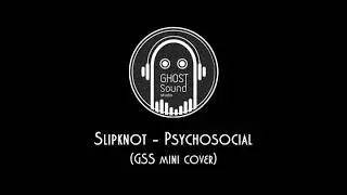 Slipknot -Psychosocial (GSS mini cover)