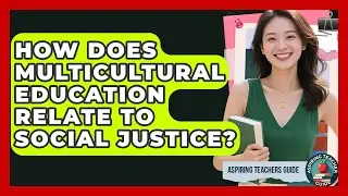 How Does Multicultural Education Relate To Social Justice? - Aspiring Teacher Guide