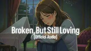 🥀 Broken, But Still Loving (Official Audio) A Deep, Silent Journey Through Heartbreak 💔 Soul Strings