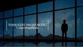 Thought Provoking Conversations Episode 3: 
