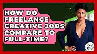 How Do Freelance Creative Jobs Compare To Full-time? - Job Success Network