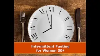 Intermittent Fasting for Women Over 50