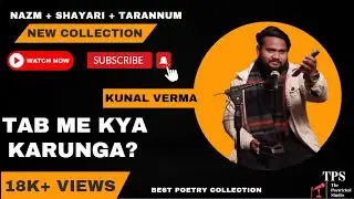 Kunal Verma's Latest Shayari + Tarannum + Nazm | Best Poetry Collection | The Poetricted Studio