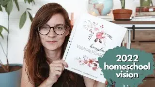 our 2022 HOMESCHOOL VISION PLAN - heartschooling & some areas we want to work on