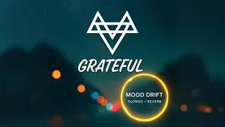 NEFFEX - Grateful (Slowed + Reverb) | Motivational Vibes | MOOD DRIFT