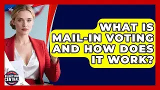 What Is Mail-in Voting And How Does It Work? - Election Central Channel