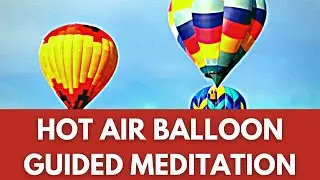 Hot Air Balloon Guided Meditation, Guided Relaxation