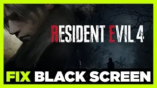 How to FIX Resident Evil 4 Black Screen!