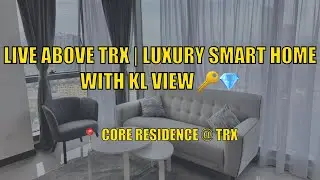 Inside Core Residence TRX Kuala Lumpur | Luxury Smart Home Condo with Kl Tower View