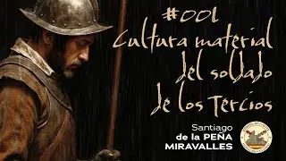 Cultura material del soldado de los Tercios. Con Santiago de la Peña Miravalles. 4K