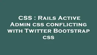 CSS : Rails Active Admin css conflicting with Twitter Bootstrap css