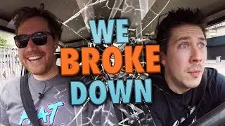 WE BROKE DOWN!