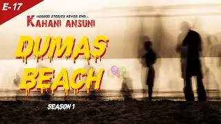 Kahani Ansuni - Episode 17 | Dumas Beach (Horror Story) | Season 1