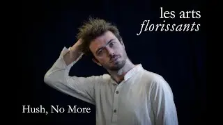 Les Arts Florisants: Hush, No More from 