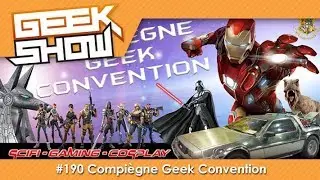 GEEK SHOW #190 - Compi&egrave;gne Geek Convention