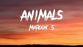 Maroon 5 - Animals (Lyrics)