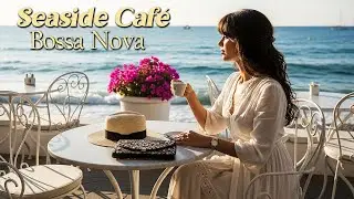 Cozy Mediterranean Italian Caf&eacute; 🌊 Smooth Bossa Nova Music for Calm and Focus