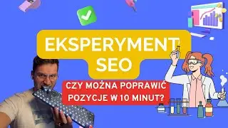 EKSPERYMENT SEO - Sprawdzamy czy w mniej niż 10 minut można poprawić pozycje w Google?