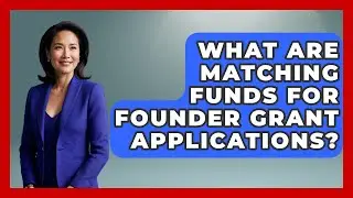 What Are Matching Funds For Founder Grant Applications? - Founders Supporting Founders