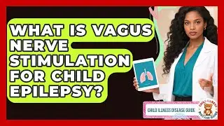 What Is Vagus Nerve Stimulation For Child Epilepsy? - Child Illness Disease Guide