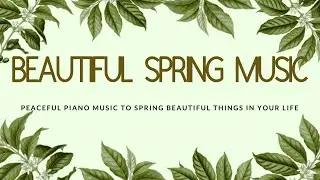 Spring Beautiful Music &bull; Peaceful Piano Music & Guitar Music | Sunny Mornings 20 mins of pure RELAX