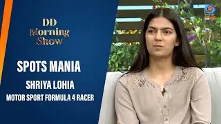 DD Morning Show | Spots Mania | Shriya Lohia | Motor Sport Formula 4 Racer | 22nd May 2024