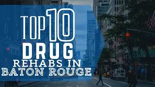 Top 10 Drug Rehabs Centers In Baton Rouge