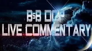 My Thoughts | BsB DCP Live Commentary