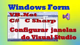 Configurar as principais janelas e barras de ferramentas do Visual Studio. Windows Form VB.Net e C#.