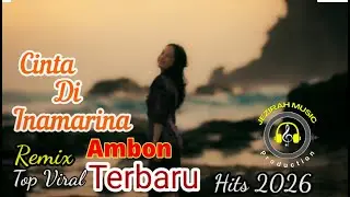 Lagu Joget Ambon Remix ✨🌟Terbaru 🌟✨Cinta Di Inamarina✨🌟Top 2026🌟✨