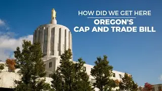 How Did We Get Here: Oregon's cap and trade bill
