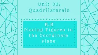 Lesson 6.6: Placing Figures in the Coordinate Plane - Accelerated Geometry