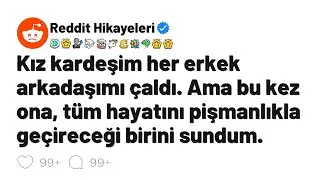 Kız kardeşim her erkek arkadaşımı &ccedil;aldı. Ama bu kez ona, t&uuml;m hayatını pişmanlıkla ge&ccedil;ireceği