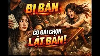 Bị Bán Như Món Hàng Cô Gái Quyết Lật Bàn Cờ Số Phận |MK_AUDIO