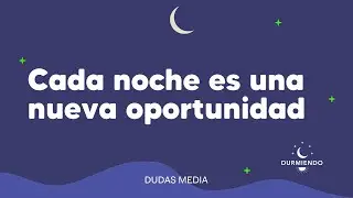 Cada noche es una nueva oportunidad | Durmiendo Podcast