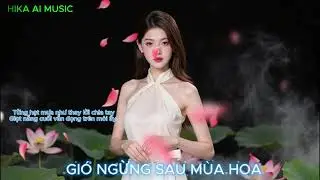 GIÓ NGỪNG SAU MÙA HOA - HIKA AI MUSIC | LYRIC VIDEO CHÍNH THỨC.