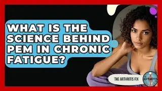 What Is The Science Behind PEM In Chronic Fatigue? - The Arthritis Fix