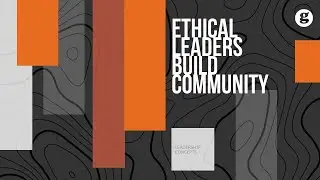 Ethical Leaders Build Community