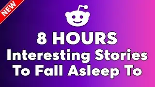 8 HOURS Of Reddit Stories To Fall Asleep To | Stories You&rsquo;ll Love Before Bed