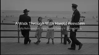 A Walk-through with Harold Feinstein,  1989 Retrospective, Penn State's Edwin W. Zoller Gallery.