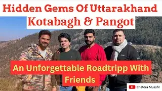 Exploring Kotabagh and Pangot Uttarakhand: Hidden Gems of Uttarakhand