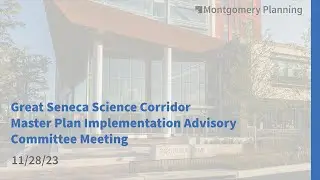 Great Seneca Science Corridor Master Plan Implementation Advisory Committee Meeting: 11/28/23