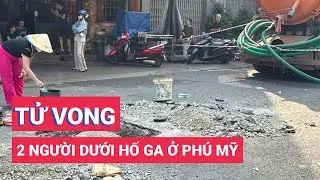 Hai người chết dưới hố ga ở Ph&uacute; Mỹ nghi do ngạt kh&iacute;