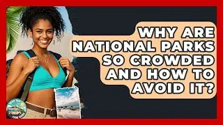Why Are National Parks So Crowded And How To Avoid It? - Road Trip Tour Guide