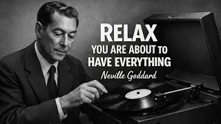 Relax Into the Feeling: You're About to Receive Everything You've Imagined - Neville Goddard