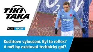 TIKI-TAKA: Kuchtovo vyloučen&iacute;. Byl to reflex? A měl by existovat technick&yacute; g&oacute;l?