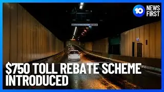 $750 Toll Rebate Scheme Introduced | 10 News First
